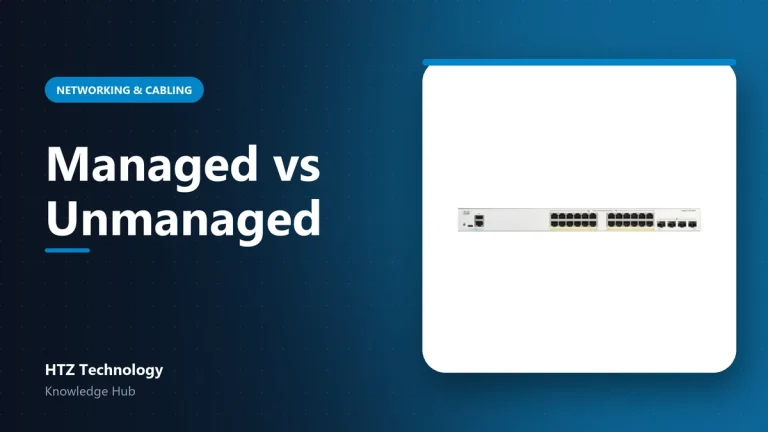 Managed vs Unmanaged Switch: Which Does Your Network Need? - HTZ Technology