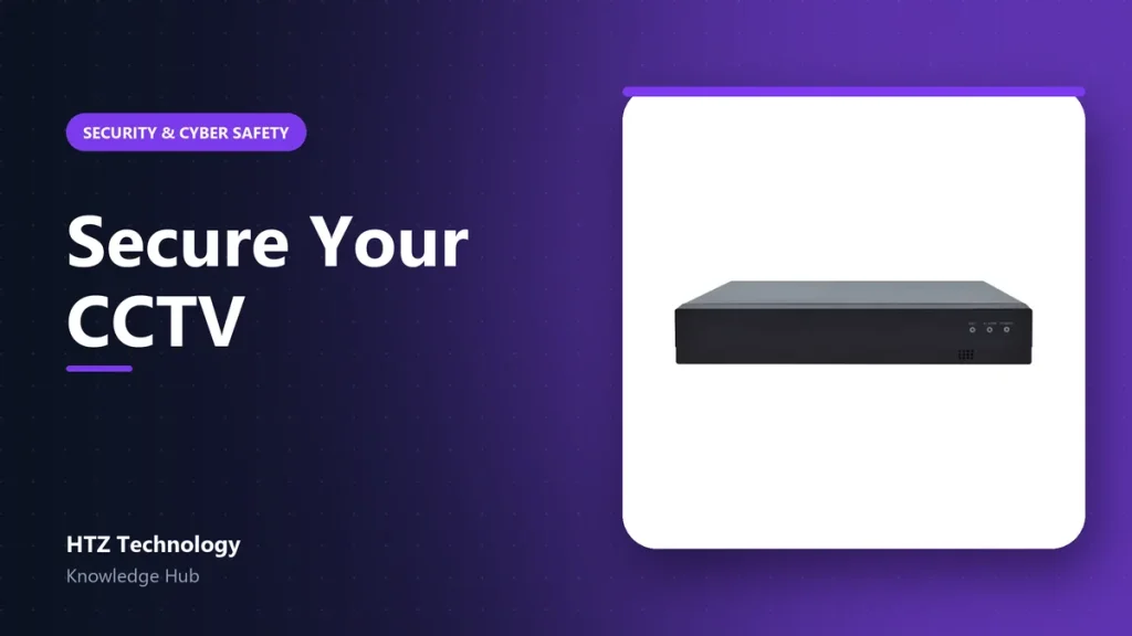 10 Steps to Secure Your CCTV and NVR from Hackers - HTZ Technology